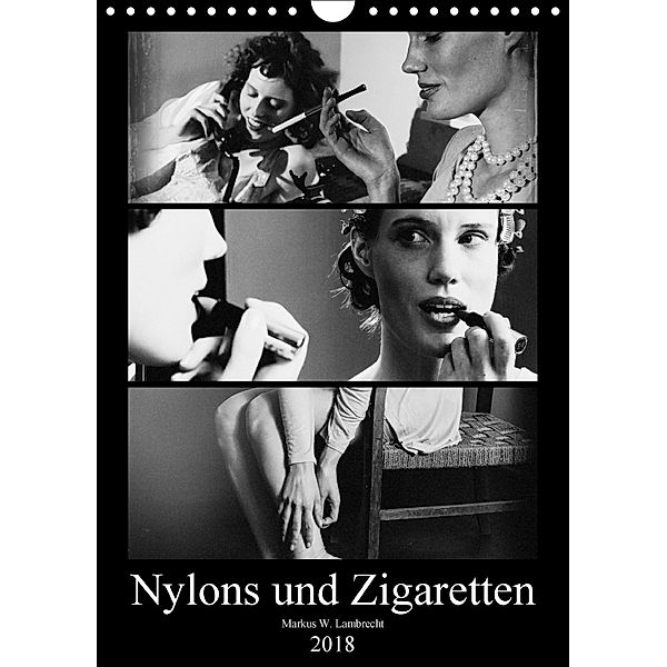 Nylons und Zigaretten (Wandkalender 2018 DIN A4 hoch) Dieser erfolgreiche Kalender wurde dieses Jahr mit gleichen Bilder, Markus W. Lambrecht