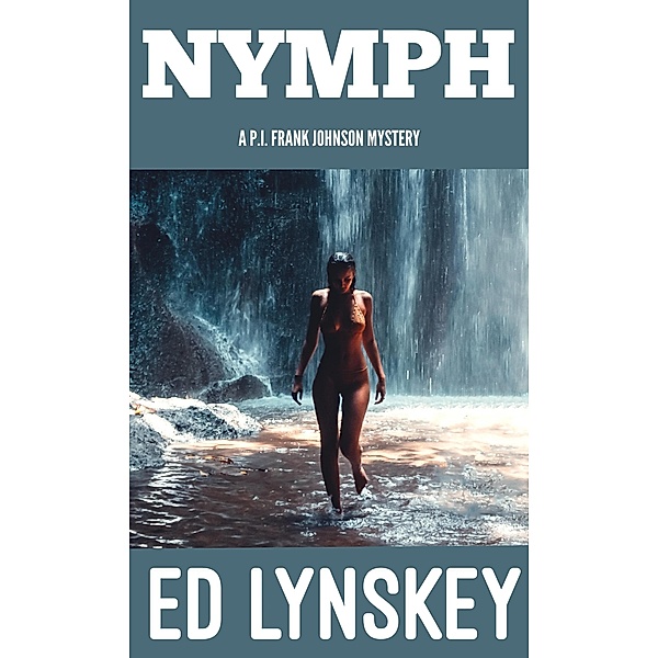 Nymph (P.I. Frank Johnson Mystery Series, #19) / P.I. Frank Johnson Mystery Series, Ed Lynskey