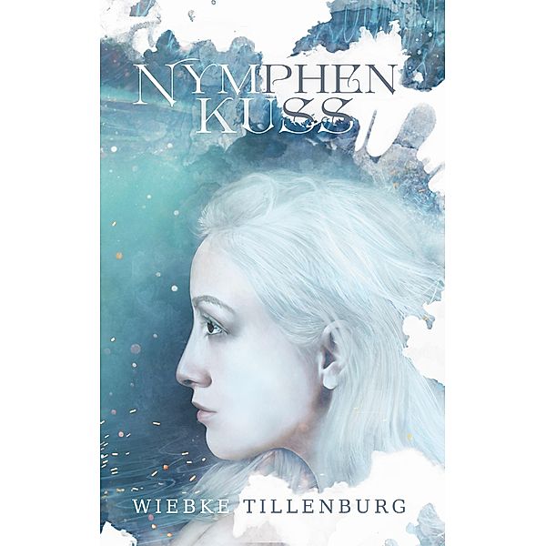 Nymphenkuss / Elina Dilogie Bd.2, Wiebke Tillenburg