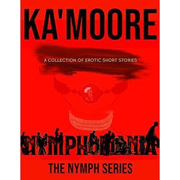 Nymphomania: The Nymph Series Volume I, Ka' Moore