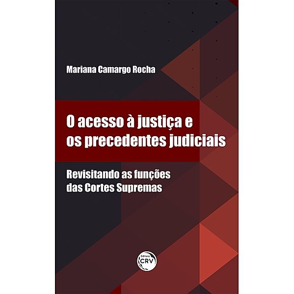 O ACESSO À JUSTIÇA E OS PRECEDENTES JUDICIAIS, Mariana Camargo Rocha