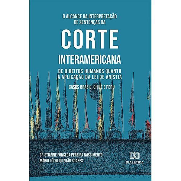 O Alcance da Interpretação de Sentenças da Corte Interamericana de Direitos Humanos Quanto à Aplicação da Lei de Anistia, Cristianne Fonseca Pereira Nascimento, Mário Lúcio Quintão Soares