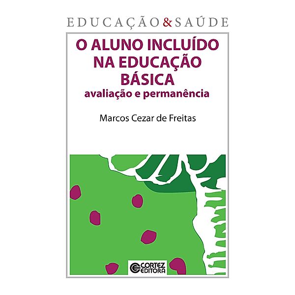 O aluno incluído na educação básica / Coleção Educação & Saúde, Marcos Cezar de Freitas
