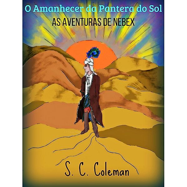O Amanhecer da Pantera do Sol: As Aventuras de Nebex / O Amanhecer da Pantera do Sol, S. C. Coleman