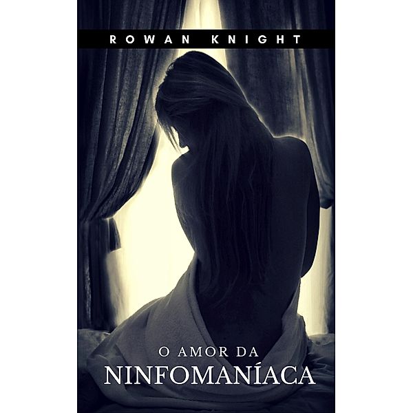 O Amor da Ninfomaníaca, Rowan Knight