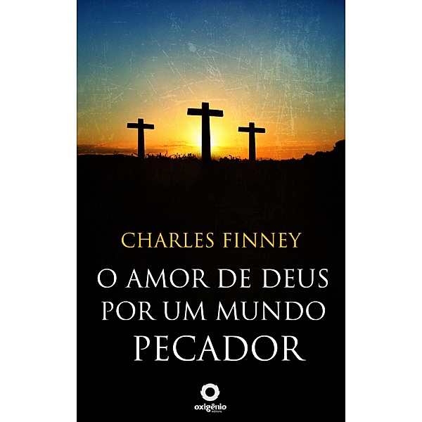 O amor de Deus por um mundo pecador / Mensagens de Esperança em tempos de crise Bd.26, Charles Finney