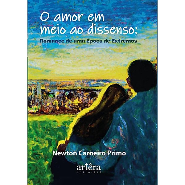 O Amor em Meio ao Dissenso: Romance de Uma Época de Extremos, Newton Carneiro Primo