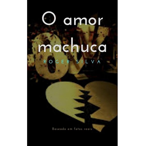 O amor machuca, Roger Silva