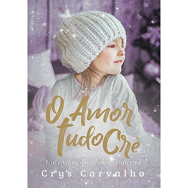 O amor tudo crê / O amor é tudo, Crys Carvalho