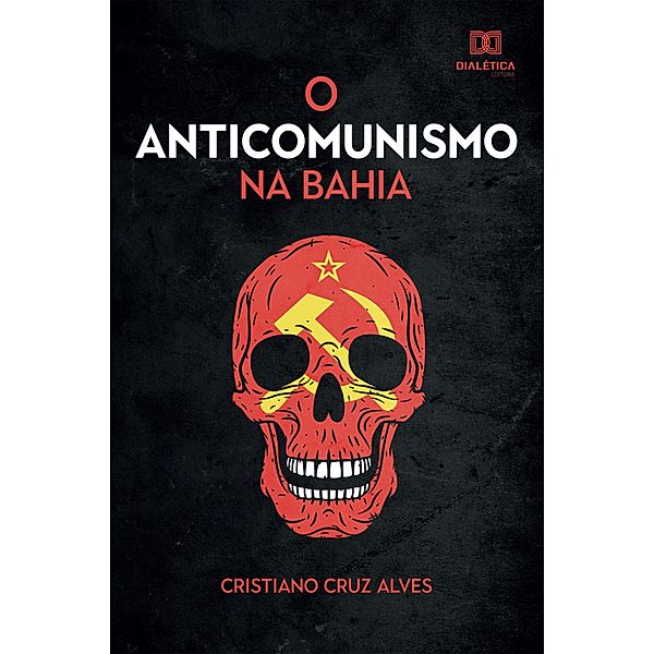 O Anticomunismo na Bahia, Cristiano Cruz Alves