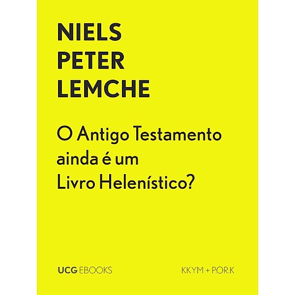 O Antigo Testamento ainda é um Livro Helenístico? (UCG EBOOKS, #3) / UCG EBOOKS, Niels Peter Lemche