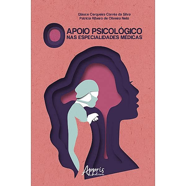 O Apoio Psicológico nas Especialidades Médicas, Glauce Cerqueira Corrêa da Silva, Patricia Ribeiro Oliveira de Neto