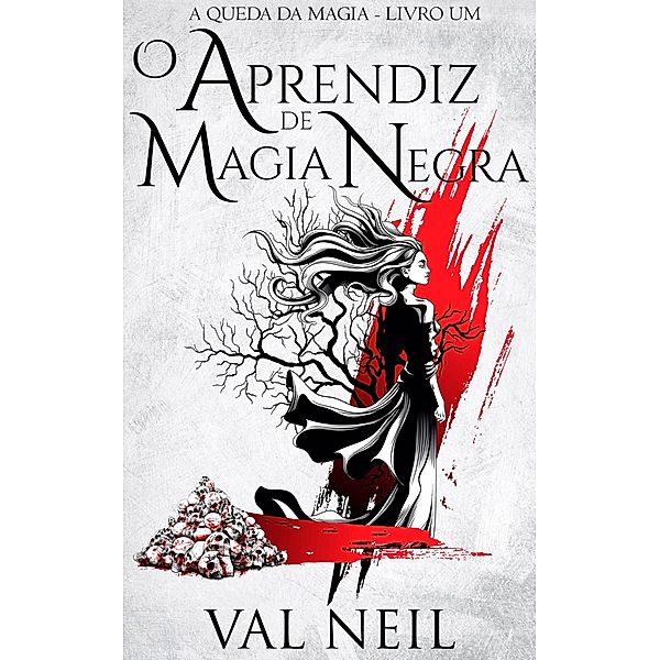 O Aprendiz de Magia Negra (A Queda da Magia, #1) / A Queda da Magia, Val Neil