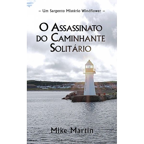 O Assassinato do Caminhante Solitário (Mistérios do Sargento Windflower, #1) / Mistérios do Sargento Windflower, Mike Martin