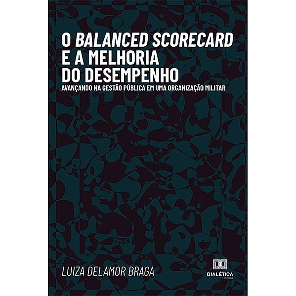O Balanced Scorecard e a melhoria do desempenho, Luiza Delamor Braga