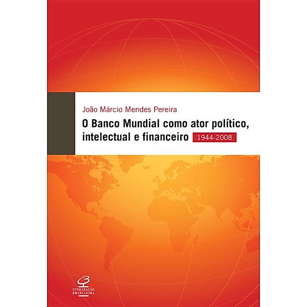 O Banco Mundial como ator político, financeiro e intelectual, João Márcio Mendes Pereira