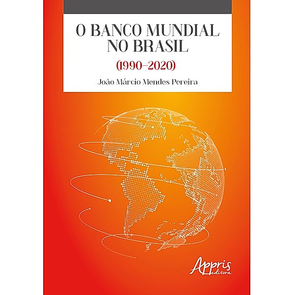 O Banco Mundial no Brasil (1990-2020), João Márcio Mendes Pereira