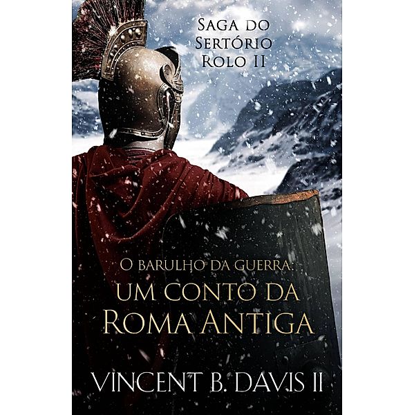 O barulho da guerra (Saga do Sertório) / Saga do Sertório, Vincent B. Davis Ii