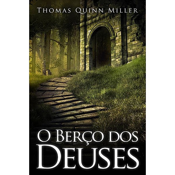 O Berço dos Deuses (A Profecia da Pedra Anímica) / A Profecia da Pedra Anímica, Thomas Quinn Miller