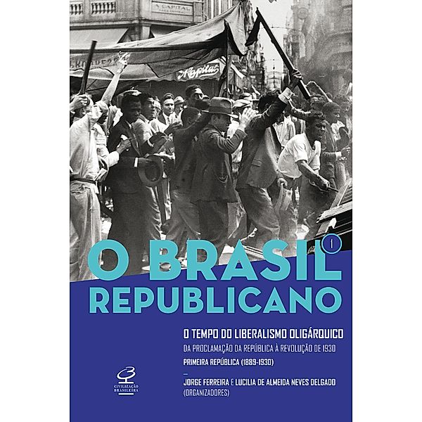 O Brasil Republicano: O tempo do liberalismo oligárquico - vol. 1 / O Brasil Republicano Bd.1, Jorge Ferreira, Lucília Almeida Neves de Delgado