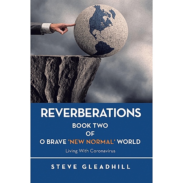 O BRAVE 'NEW NORMAL' WORLD: Living with Coronavirus, Steve Gleadhill