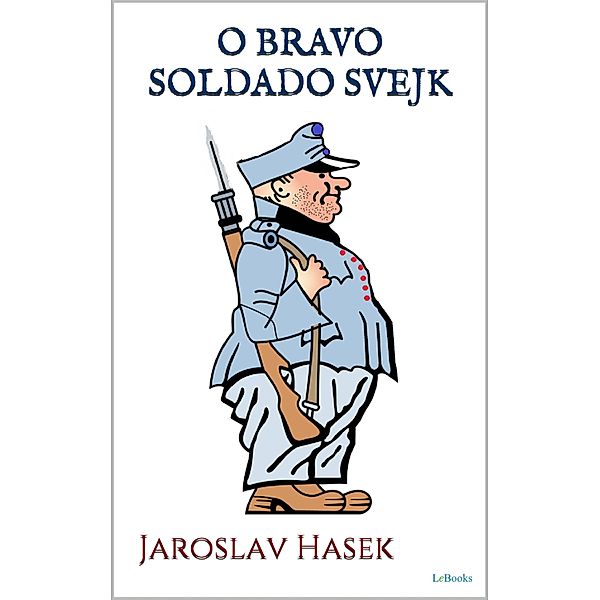 O BRAVO SOLDADO SVJEK, Jaroslav Hasek