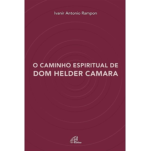 O caminho espiritual de Dom Helder Camara, Ivanir Antonio Rampon