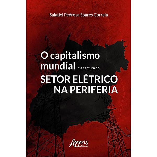 O Capitalismo Mundial e a Captura do Setor Elétrico na Periferia, Salatiel Pedrosa Soares Correia