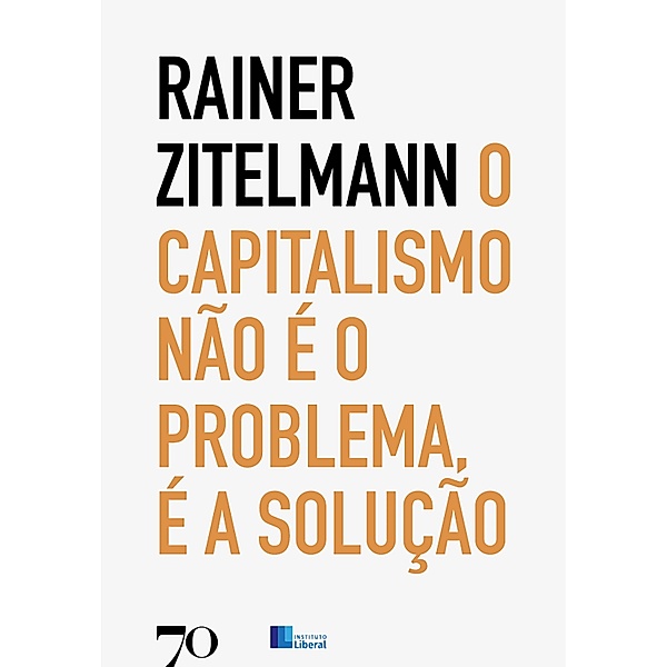 O Capitalismo não é o problema, é a solução, Rainer Zitelmann