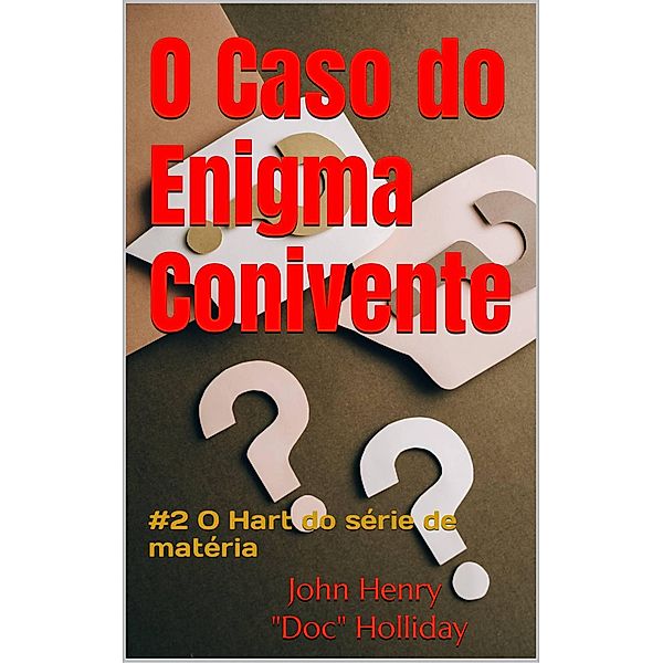 O Caso do Enigma Conivente (livro #2 de 3 séries de livros, #2), John Henry "Doc" Holliday