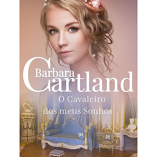 O Cavaleiro dos Meus Sonhos / A Eterna Coleção de Barbara Cartland Bd.92, Barbara Cartland