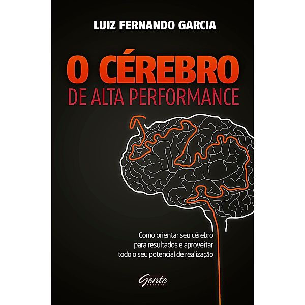 O Cérebro de alta performance, Luiz Fernando Garcia
