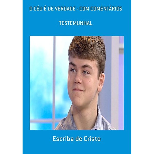 O CÉU É DE VERDADE COM COMENTÁRIOS, Escriba de Cristo