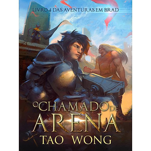 O Chamado da Arena (Aventuras em Brad, #4) / Aventuras em Brad, Tao Wong