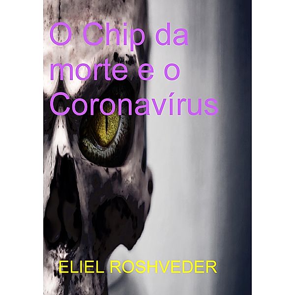 O Chip da morte e o Coronavírus, Eliel Roshveder