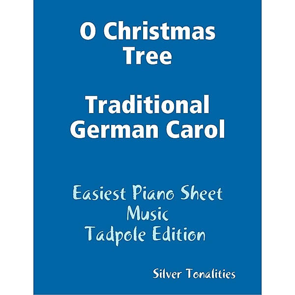 O Christmas Tree Traditional German Carol - Easiest Piano Sheet Music Tadpole Edition, Silver Tonalities