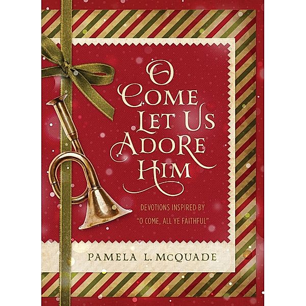 O Come Let Us Adore Him, Pamela L. Mcquade