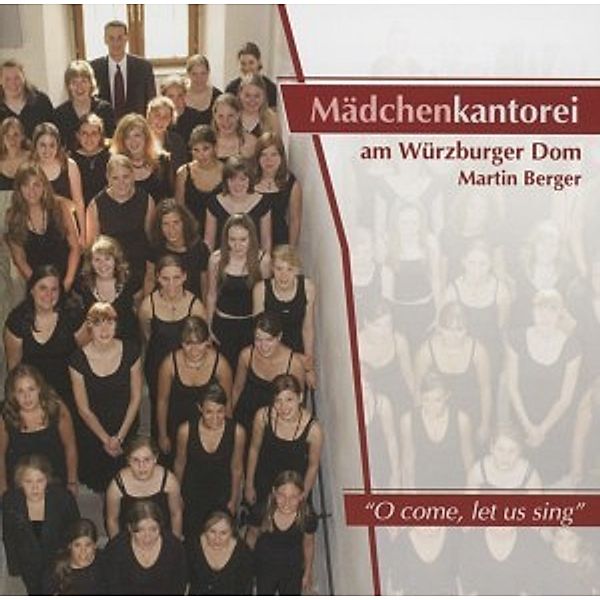 O Come,Let Us Sing, Martin Berger, Mädchenkantorei Am Würzburger Dom