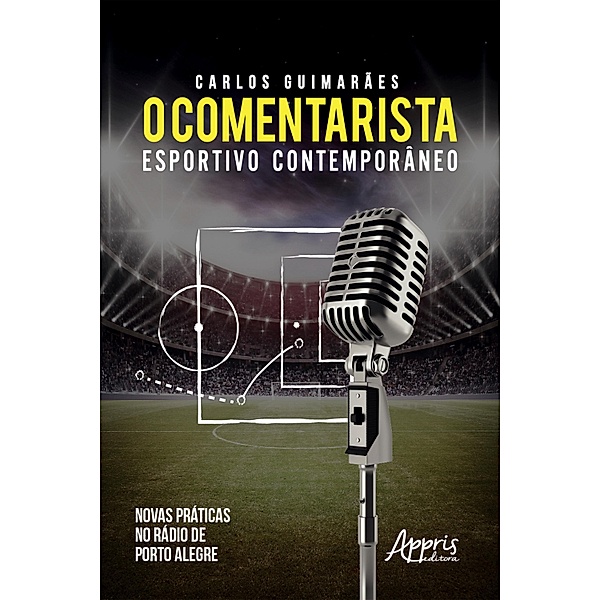 O Comentarista Esportivo Contemporâneo: Novas Práticas no Rádio de Porto Alegre, Carlos Gustavo Soeiro Guimarães
