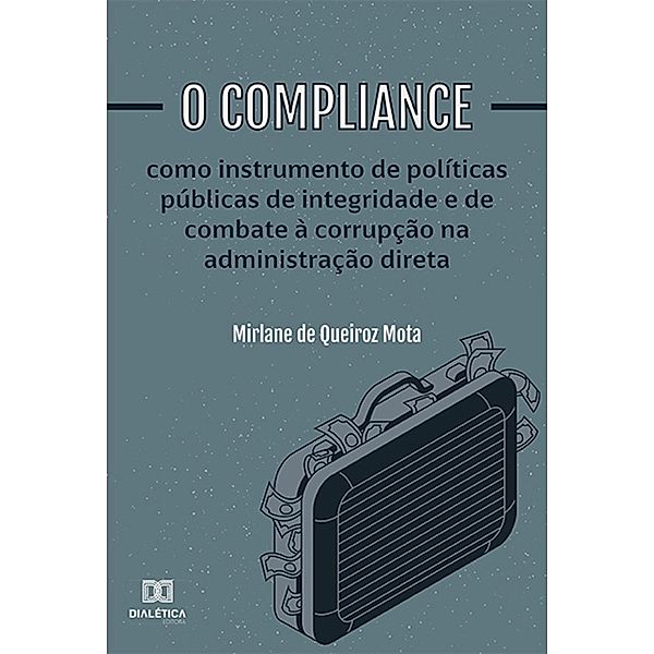 O compliance como instrumento de políticas públicas de integridade e de combate à corrupção na administração direta, Mirlane de Queiroz Mota