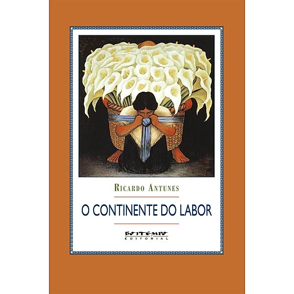 O continente do labor / Coleção Mundo do Trabalho, Ricardo Antunes