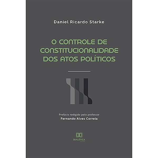 O Controle de Constitucionalidade dos Atos Políticos, Daniel Ricardo Starke