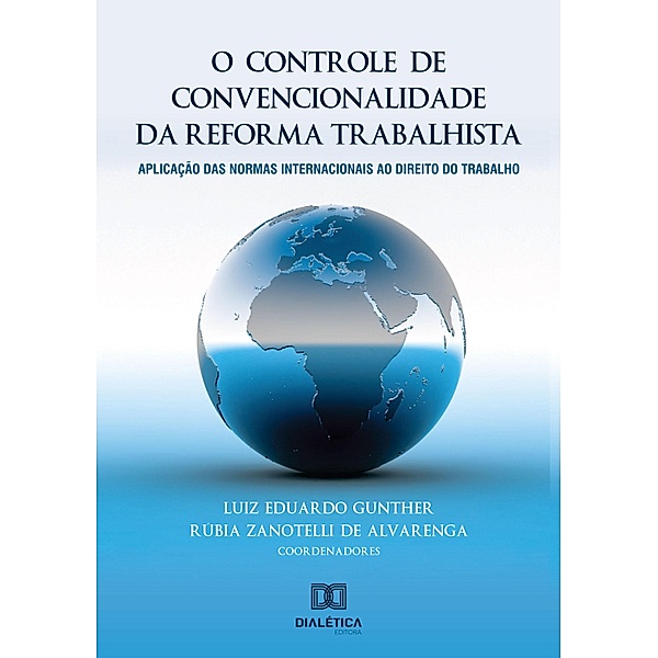 O controle de convencionalidade da reforma trabalhista, Luiz Eduardo Gunther, Rúbia Zanotelli de Alvarenga