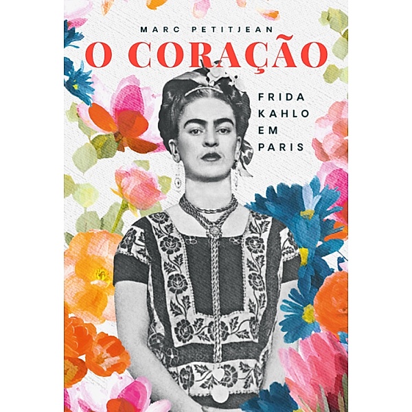 O Coração: Frida Kahlo em Paris, Marc Petitjean