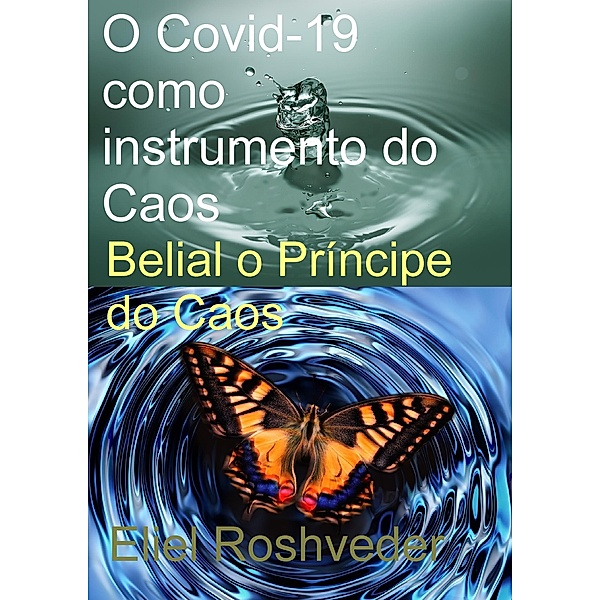 O  Covid-19 como instrumento do Caos - Belial o Príncipe do Caos, Eliel Roshveder