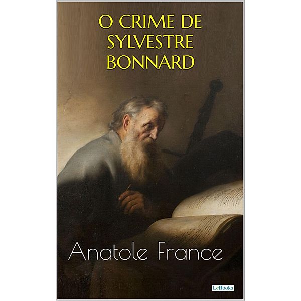 O CRIME DE SYLVESTRE BONNARD - Anatole France / Prêmio Nobel, Anatole France