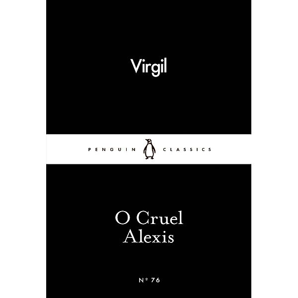 O Cruel Alexis / Penguin Little Black Classics, Virgil