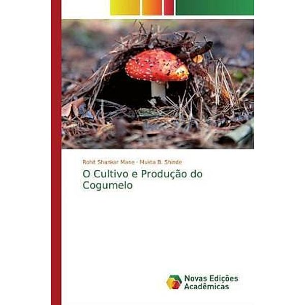 O Cultivo e Produção do Cogumelo, Rohit Shankar Mane, Mukta B. Shinde