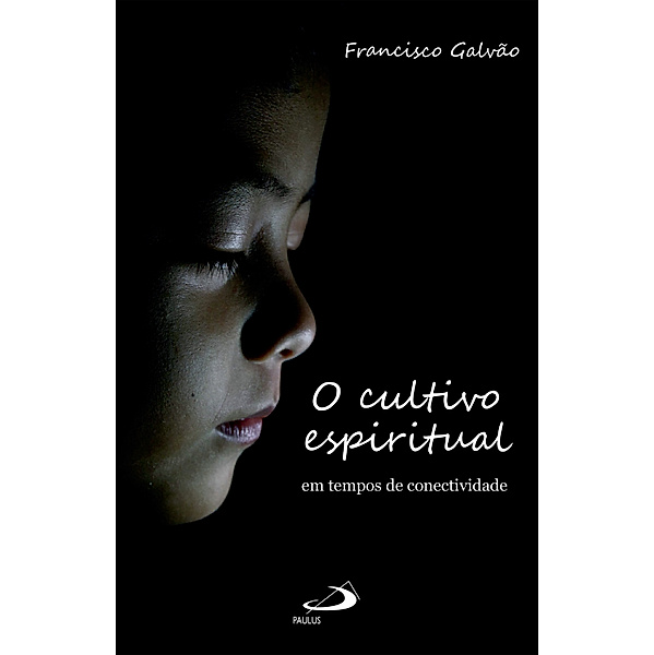 O Cultivo Espiritual em Tempos de Conectividade, Francisco Galvão