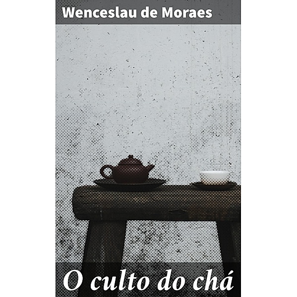 O culto do chá, Wenceslau De Moraes